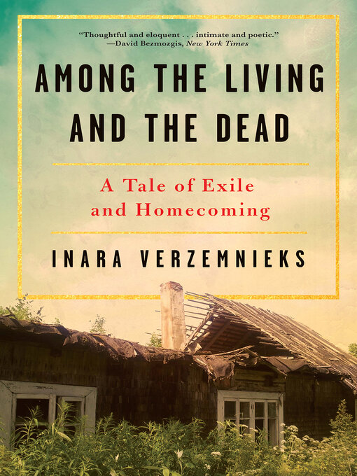 Title details for Among the Living and the Dead by Inara Verzemnieks - Wait list